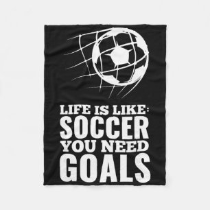 Life Is Like Soccer You Need Goals Fun Fan Gift  Fleece Blanket