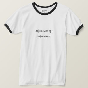 Life is Made by Performance Motivational Quote T T-Shirt