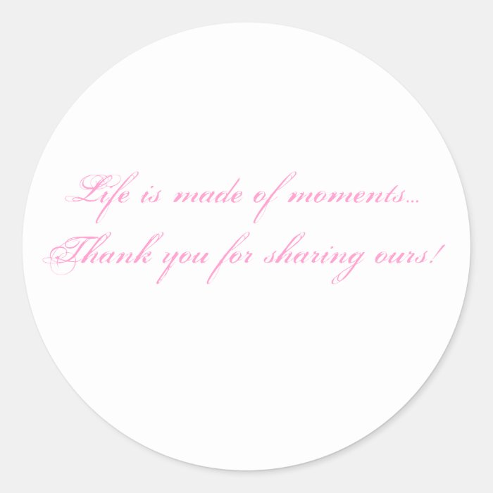 Life is made of momentsThank you for sharingRound Stickers