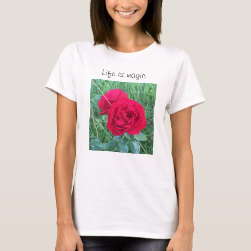 Life is magic roses T_Shirt