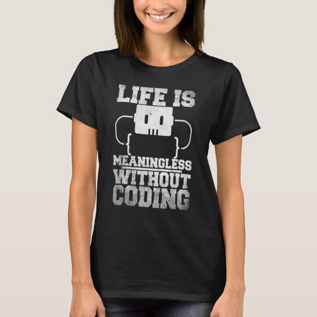 Life Is Meaningless Without Coding Programmer Prog T-Shirt (Front)