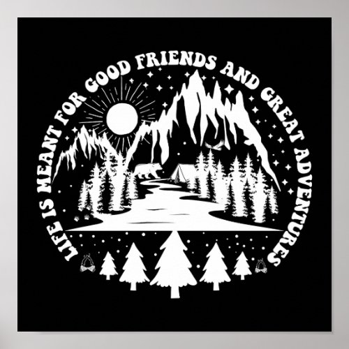 Life Is Meant For Good Friends And Great Adventure Poster
