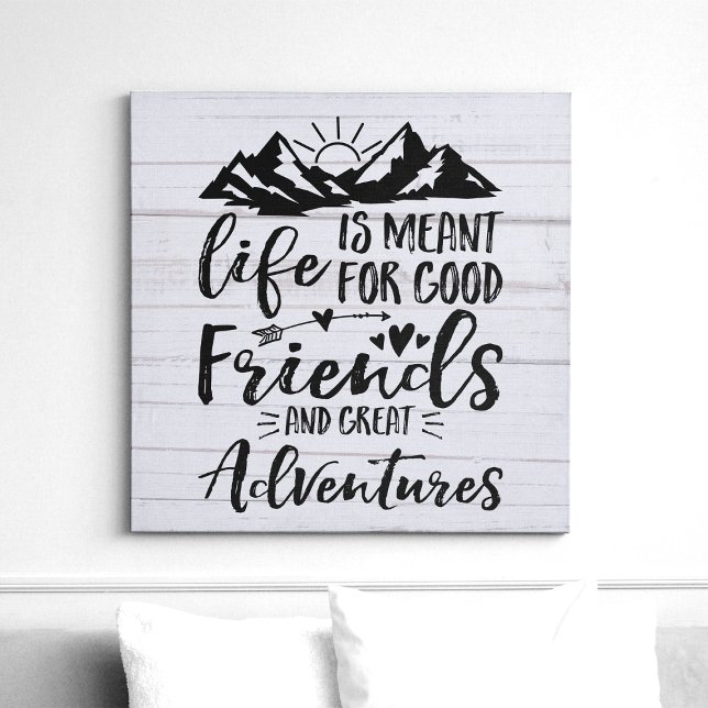 Life Is Meant For Good Friends Great Adventures Faux Canvas Print (Creator Uploaded)