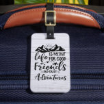 Life Is Meant For Good Friends Great Adventures Luggage Tag<br><div class="desc">Life Is Meant For Good Friends Great Adventures Bag Tag. Adorable design with rustic white wood and an adventure quote. Perfect gift for anyone who loves adventure,  camping,  or road trips!</div>