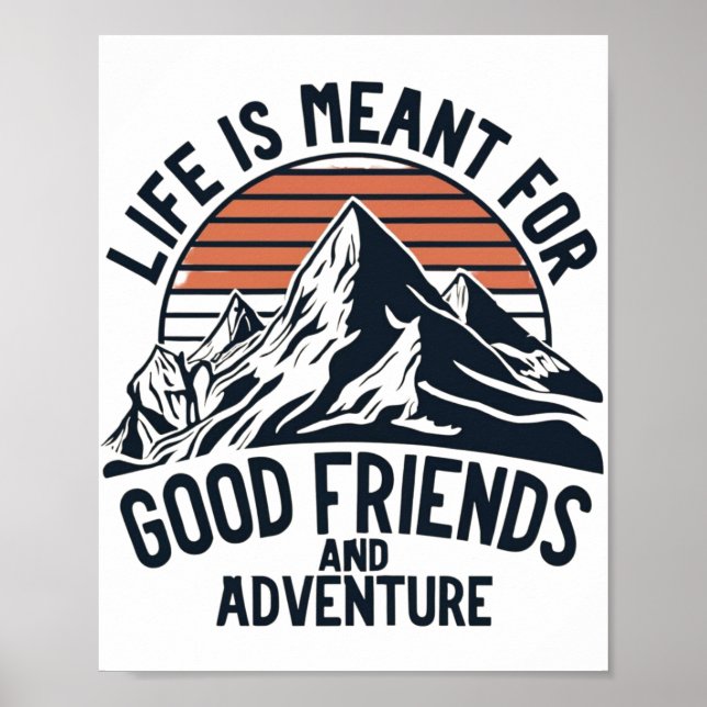 Life Is Meant For Good Friends Great Adventures Poster (Front)