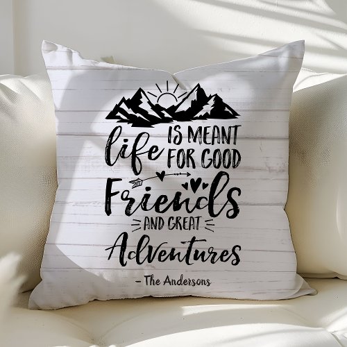 Life Is Meant For Good Friends Great Adventures Throw Pillow