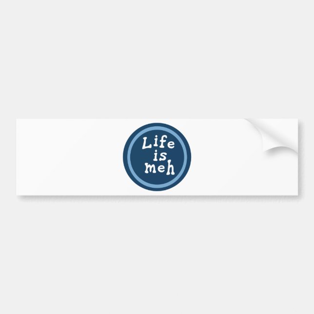Life is Meh Bumper Sticker (Front)