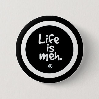 Life is Meh Pinback Button