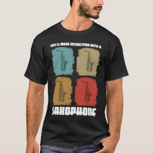 life is more interesting with a saxophones saxopho T-Shirt