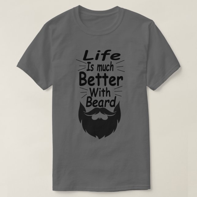 Life Is Much Better With Beard T-Shirt (Design Front)