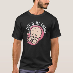 Life Is My Choice Pro Life Anti abortion Supporter T-Shirt
