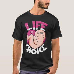 Life Is My Choice Pro Life Anti abortion T-Shirt