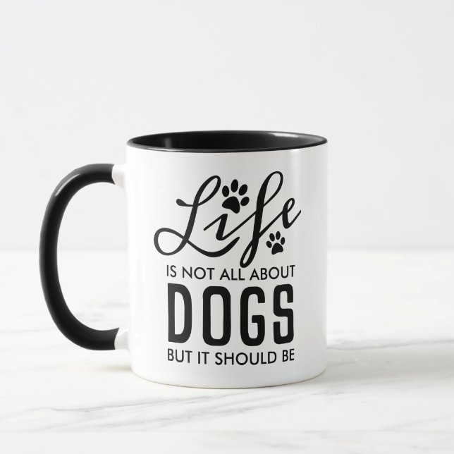 Life Is No All About Dogs But it Should Be | Black Mug (Left)