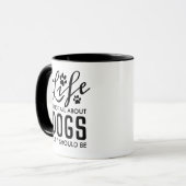 Life Is No All About Dogs But it Should Be | Black Mug (Front Left)