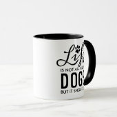 Life Is No All About Dogs But it Should Be | Black Mug (Front Right)