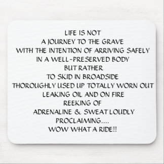 LIFE IS NOT A JOURNEY TO THE GRAVE MOUSE PAD