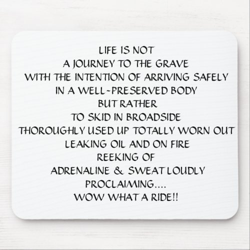 LIFE IS NOT A JOURNEY TO THE GRAVE MOUSE PAD