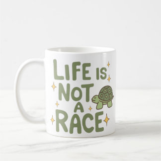 Life is Not a Race Coffee Mug