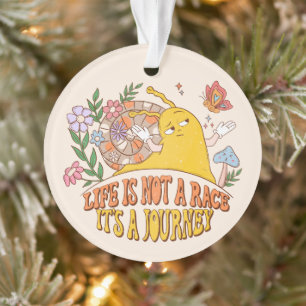 Life Is Not A Race, It's A Journey Ornament