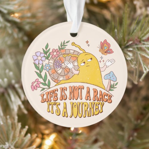 Life Is Not A Race, It's A Journey Ornament