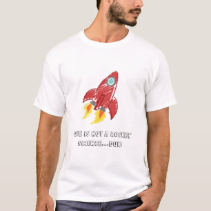 Life is not a rocket science...duh! T-Shirt