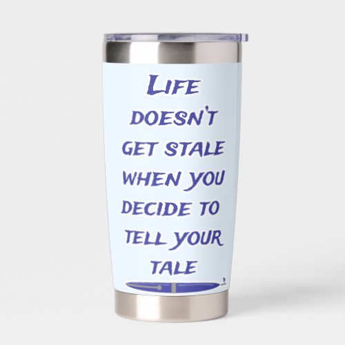 Life Is Not A Stale Tale Writing Life Design Insulated Tumbler