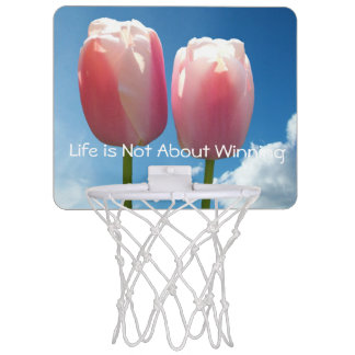 Life is not about winning, tulip flowers mini basketball hoop