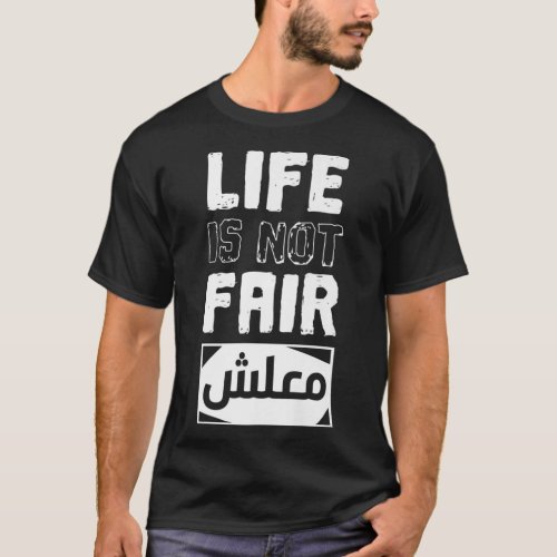 Life is Not Fair Sorry _ Maalsh in Arabic Script C T_Shirt