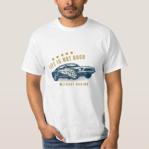 Life is not good without racing   F1 T-Shirt