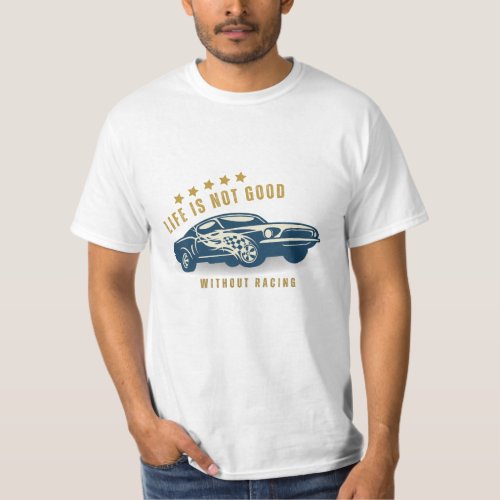 Life is not good without racing  F1 T_Shirt