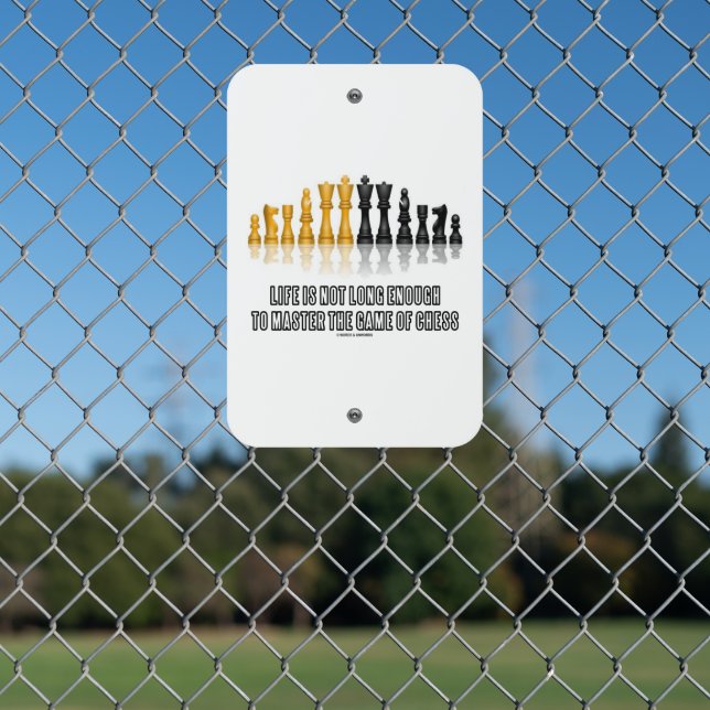 Life Is Not Long Enough To Master Game Of Chess Metal Sign (In Situ(Fence))