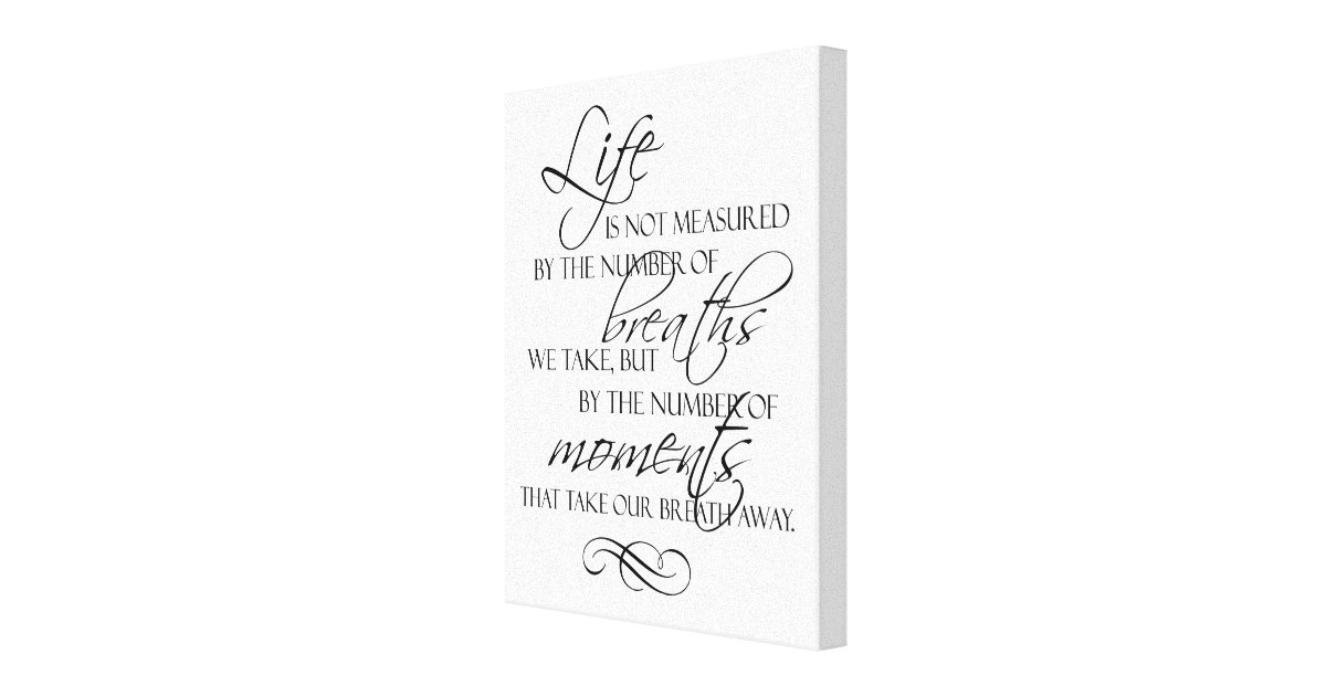 Life Is Not Measured By The Breaths We Take Quote Canvas Print | Zazzle