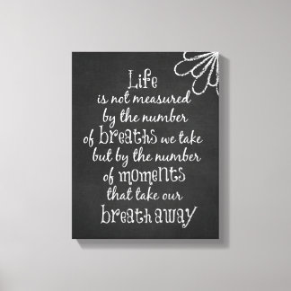Life is not measured by the Breaths we Take Quote Canvas Print
