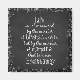 Life is not measured by the Breaths we Take Quote Magnet