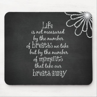 Life is not measured by the Breaths we Take Quote Mouse Pad