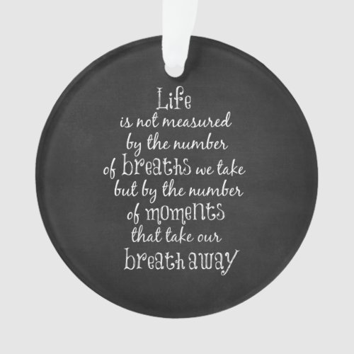 Life is not measured by the Breaths we Take Quote Ornament