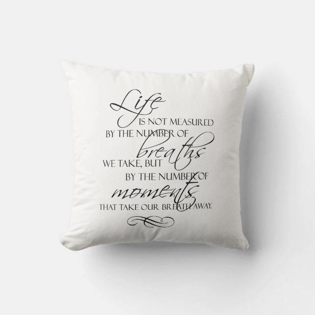Life Is Not Measured By The Breaths We Take Quote Throw Pillow (Front)