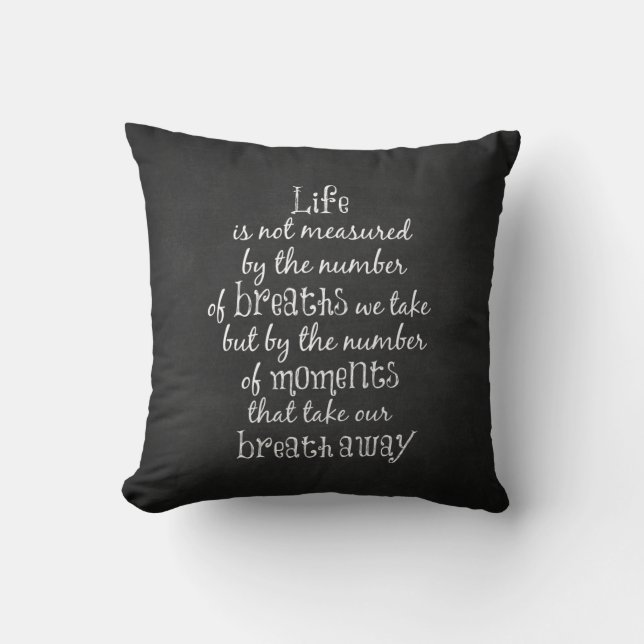 Life is not measured by the Breaths we Take Quote Throw Pillow (Front)