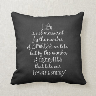 Life is not measured by the Breaths we Take Quote Throw Pillow