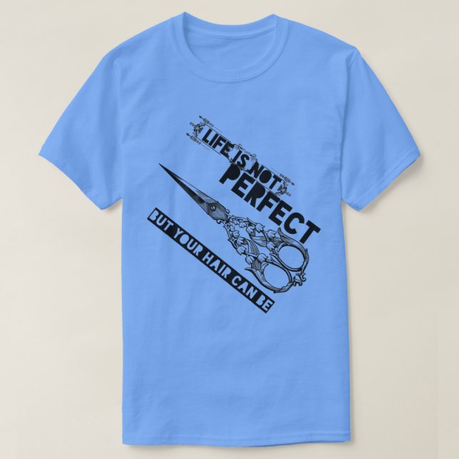 Life Is Not Perfect But Your Hair Can Be Quote Fun T-Shirt (Design Front)