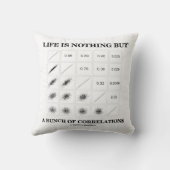 Life Is Nothing But A Bunch Of Correlations Stats Throw Pillow (Back)