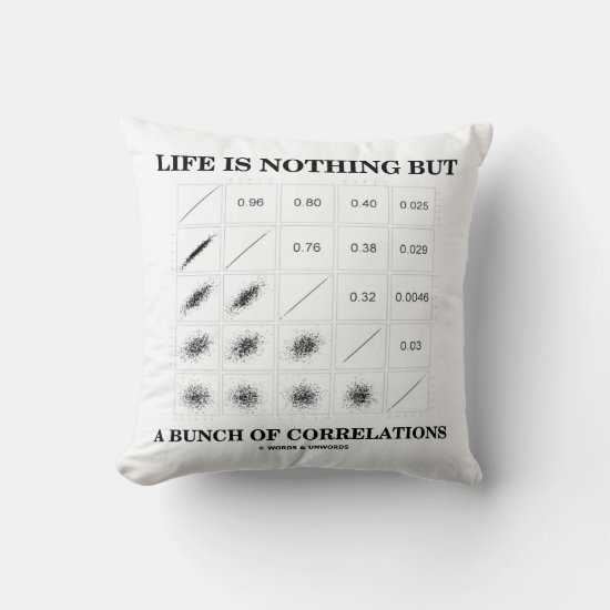 Life Is Nothing But A Bunch Of Correlations Stats Throw Pillow
