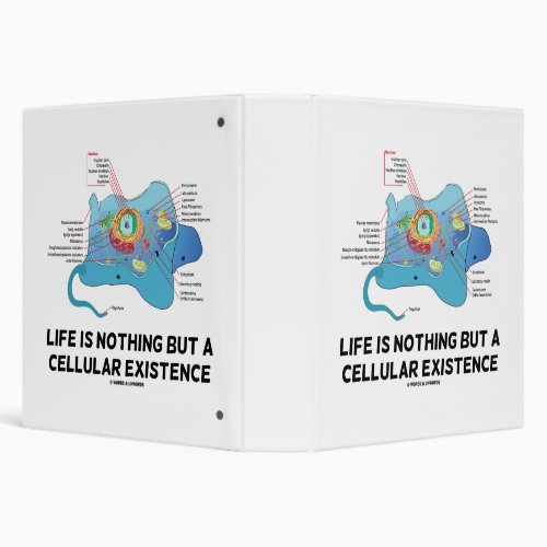 Life Is Nothing But A Cellular Existence Eukaryote 3 Ring Binder