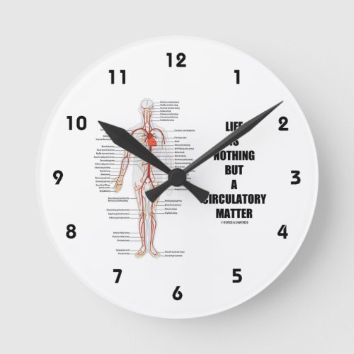 Life Is Nothing But A Circulatory Matter Round Clock