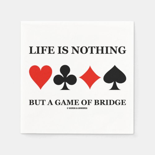 Life Is Nothing But A Game Of Bridge Card Suits Paper Napkins