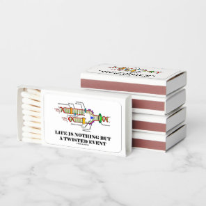 Life Is Nothing But A Twisted Event Biology Humor Matchboxes