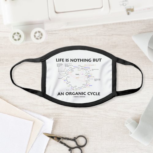 Life Is Nothing But An Organic Cycle Krebs Humor Face Mask