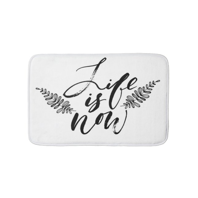 Life Is Now Bathroom Mat (Front)