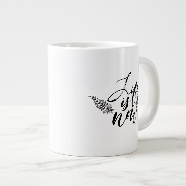 Life Is Now Giant Coffee Mug (Front Right)