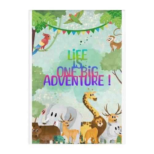 Life is One Big Adventure Animals Motivatio Poster Acrylic Print
